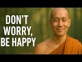 BE HAPPY NOW What Buddhism Really Says About Worry