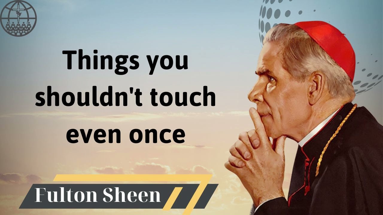 Things you shouldn't touch even once - Fulton J. Sheen 2024