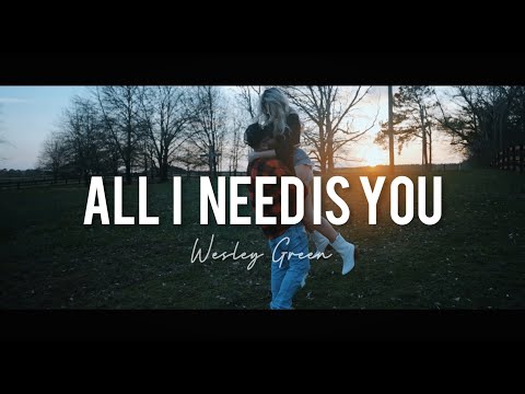 Wesley Green - All I Need Is You