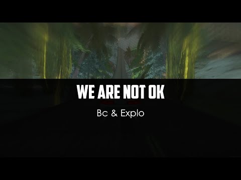 Bc ft. Explo - We Are Not Ok