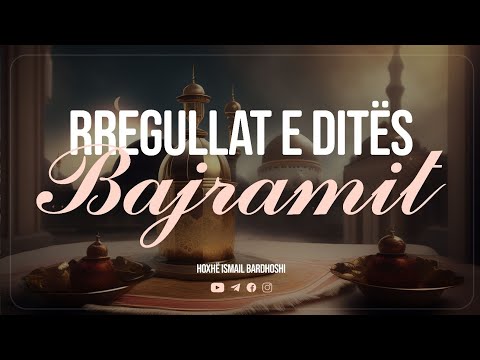 Rregullat e ditës së Bajramit | Hoxhë Ismail Bardhoshi