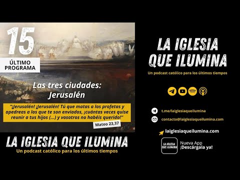 15. Las tres ciudades: Jerusalén (Último Programa) | La Iglesia Que Ilumina 🕊