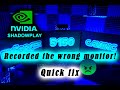 Nvidia shadowplay recording wrong monitor quick fix