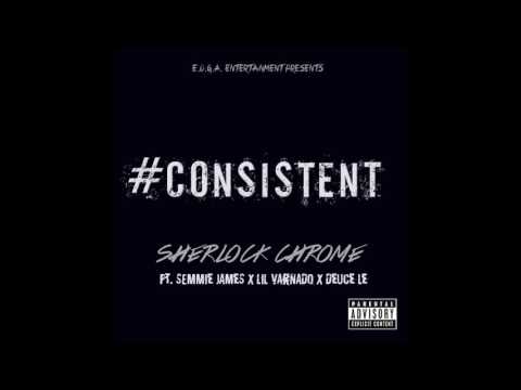 E.O.G.A.  ENT. presents CONSISTENT: Sherlock Chrome ft/ Semmie James, Lil Varnado, Deuce Lee