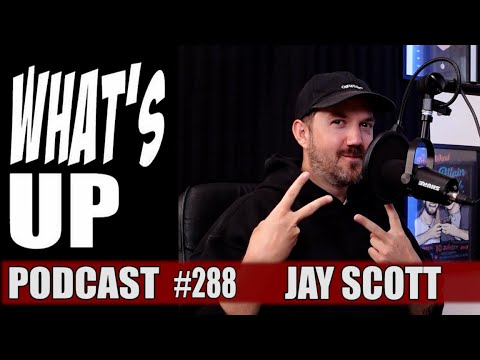 Whats Up Podcast 288 Jay Scott
