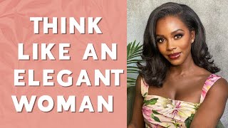 How To Think Like An Elegant Woman | Cultivate An Elegant Mindset