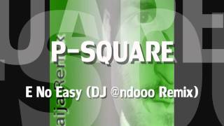 P-Square - E No Easy (DJ @ndooo Remix)