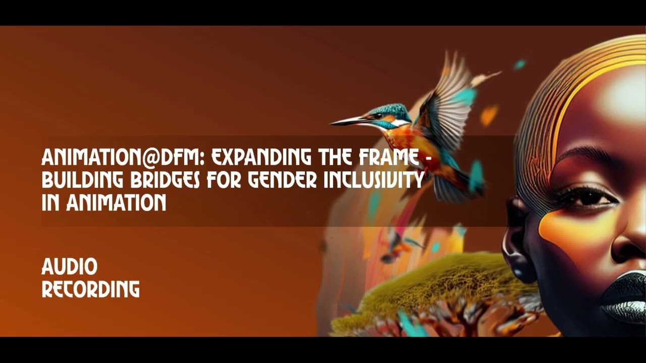 Animation@DFM: Expanding the Frame - Building Bridges for Gender Inclusivity in Animation