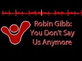 Robin Gibb - You Don't Say Us Anymore 