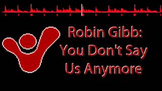 Robin Gibb - You Don't Say Us Anymore