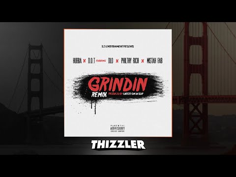 Hubba x D.O.T ft. Philthy Rich, D-Lo & Mistah F.A.B. - Grinding Remix [Thizzler.com Exclusive]