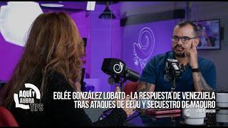 Eglée González Lobato - La respuesta de Venezuela tras ataques de EEUU y secuestro de Maduro