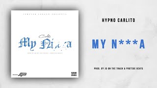 Hypno Carlito - My N***a