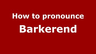 How to pronounce Barkerend