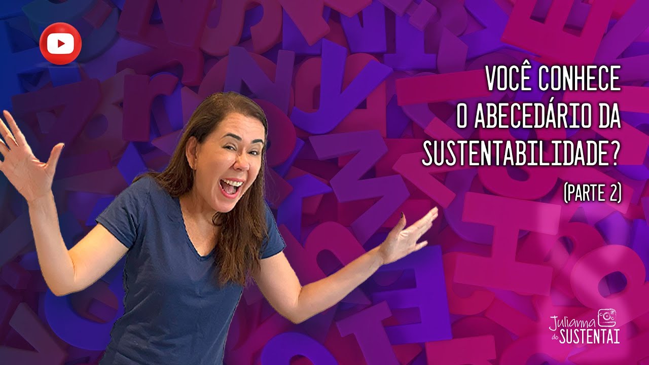 Você conhece o abecedário da Sustentabilidade? (Parte 2)