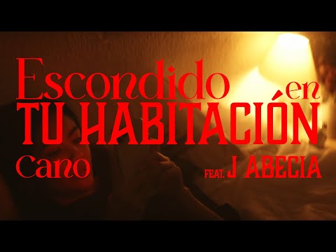 CANO, J ABECIA - Escondido En Tu Habitación (VIDEOCLIP OFICIAL)