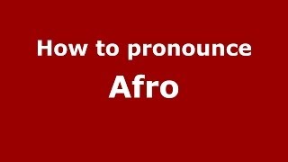 How to pronounce Afro