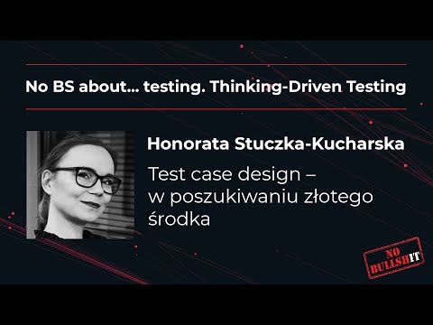 Honorata Stuczka Kucharska - konferencja testerska No BS about... testing. Thinking-Driven Testing