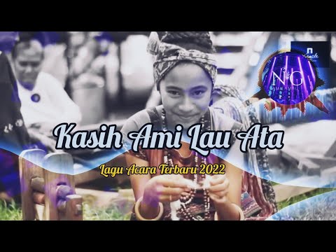 Kasih Ami Lau Ata Remix 2022 ( Terbaru)