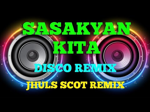 SASAKYAN KITA - BY: GLADYS AND THE BOXERS ( DISCO REMIX ) JHULS SCOT REMIX