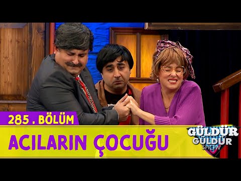 Acıların Çocuğu - 285.Bölüm (Güldür Güldür Show)