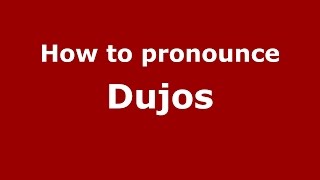 How to pronounce Dujos