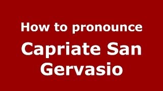 How to pronounce Capriate San Gervasio