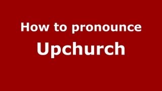 How to pronounce Upchurch
