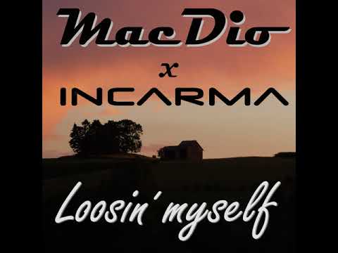 MacDio x INCARMA - Loosin' Myself (Radio Version)