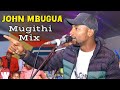 John Mbugua TOP Kikuyu Mugithi Mix 2026 Super Smooth Soothing