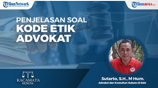 Kode Etik Advokat, Jika Menelantarkan Klien Bisa Dilaporkan ke Organisasi Advokatnya