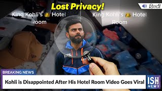 Kohli is Disappointed After His Hotel Room Video Goes Viral