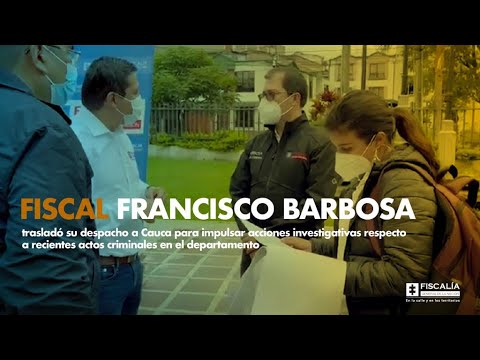 Fiscal Francisco Barbosa trasladó su despacho a Cauca para investigar actos criminales