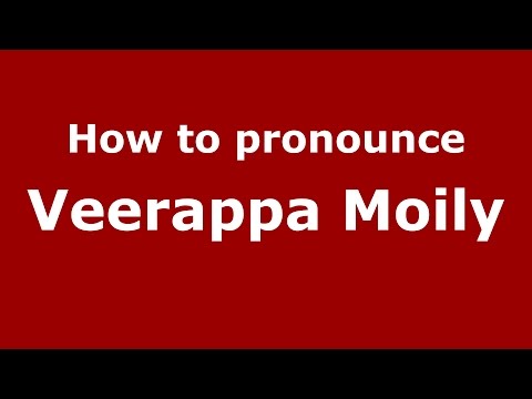 How to pronounce Veerappa Moily (Kannada/Karnataka, India) - PronounceNames.com