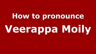 How to pronounce Veerappa Moily