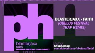 Blasterjaxx - Faith (Obelus Festival Trap Remix)