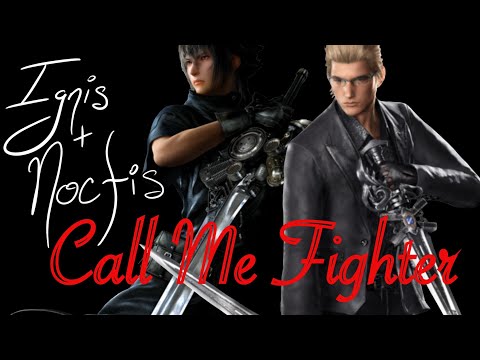 Call Me Fighter - Noctis and Ignis FFXV AMV/GMV