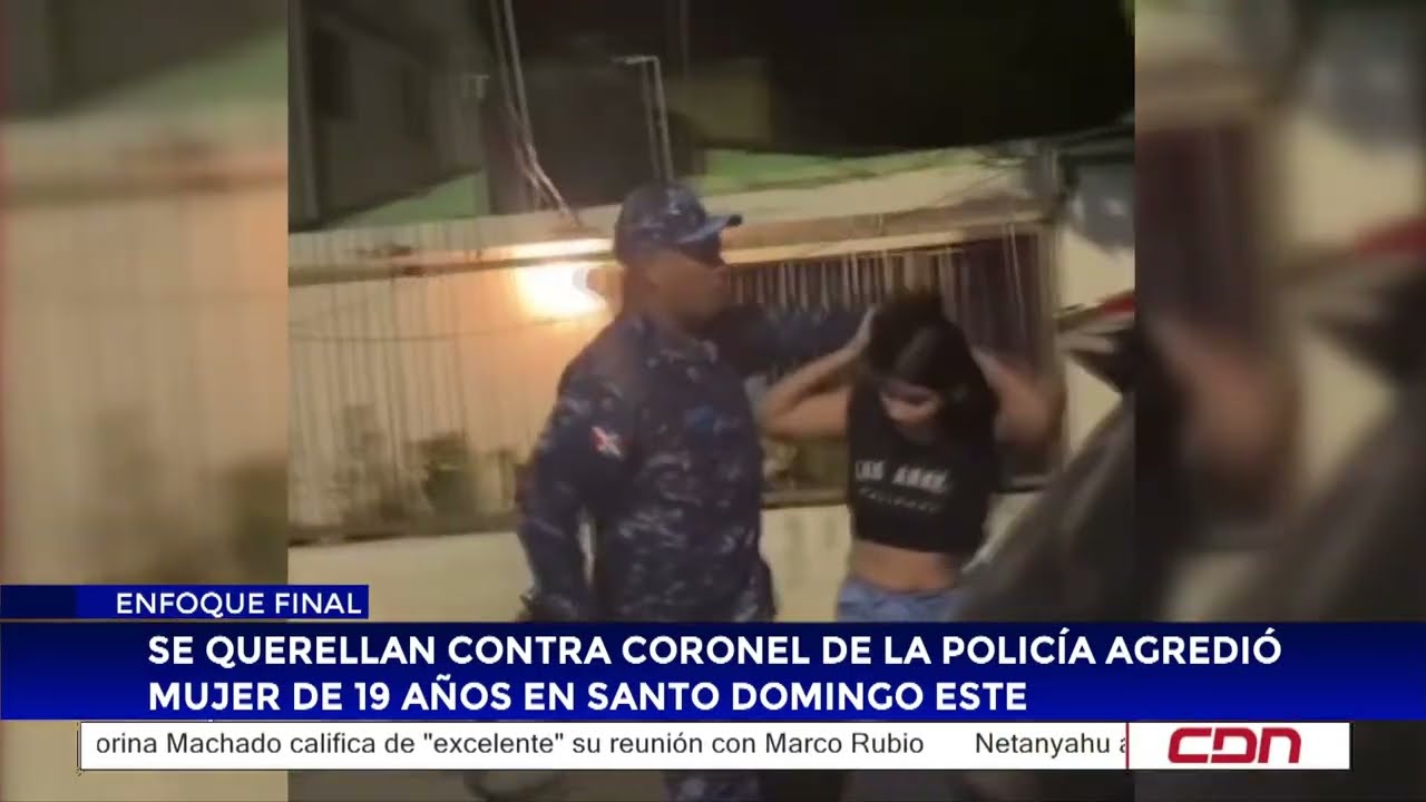 Se querellan contra coronel de la Policía agredió mujer de 19 años en Santo Domingo Este