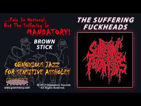 The Suffering Fuckheads - Brown Stick