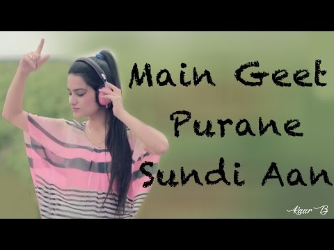 Main Geet Purane Sundi Aan | Full Video with Lyrics | Kaur B | Latest Punjabi Songs