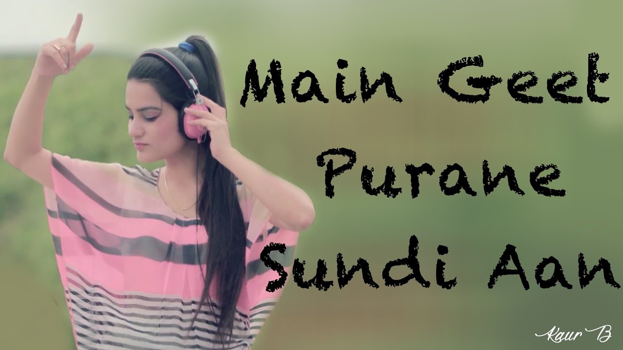 Main Geet Purane Sundi Aan (Title) Lyrics  | Main Geet Purane Sundi Aan | Kaur B | Baljinder Kaur (Kaur B) | Desi Crew
