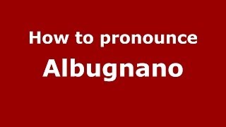 How to pronounce Albugnano