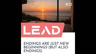 #32 - Endings are just new beginnings (but also endings)