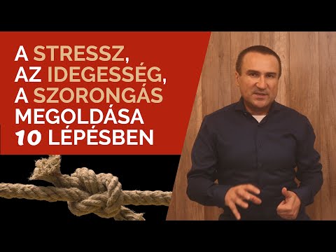 A stressz, a szorongás, az idegesség megoldása 10 lépésben
