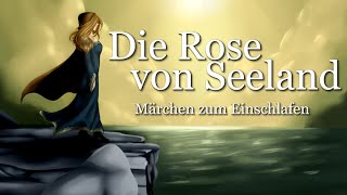 Märchen zum Einschlafen: Die Rose von Seeland | Märchen von Heinrich Smidt zum Entspannen | Hörbuch
