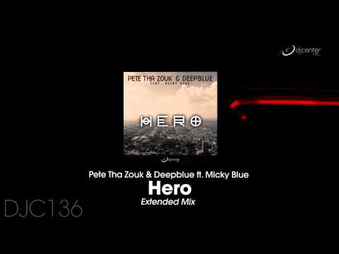 Pete Tha Zouk, Deepblue  Ft. Micky Blue - Hero (Extended Mix)