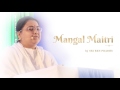 Mangal Maitri (Audio) – by Sri Guru