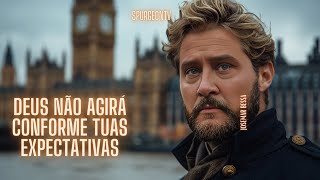 Deus não agirá conforme tuas Expectativas  | C. H. Spurgeon (1834 -1892)@JosemarBessa
