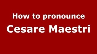 How to pronounce Cesare Maestri