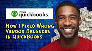 How I Fixed Wrong Vendor Balances in QuickBooks